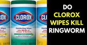 Do Clorox Wipes Kill Ringworm (All You Need To Know)