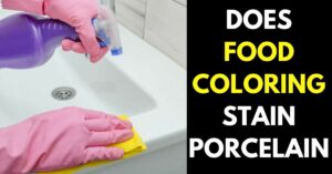Does Food Coloring Stain Porcelain: How to Get Rid of it