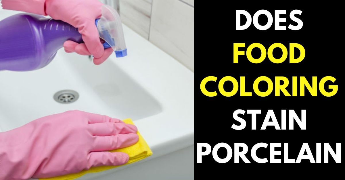 Does Food Coloring Stain Porcelain