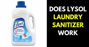 Does Lysol Laundry Sanitizer Work: Find Out Here