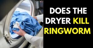 Does the Dryer Kill Ringworm: What Kills Kingworm in Laundry?