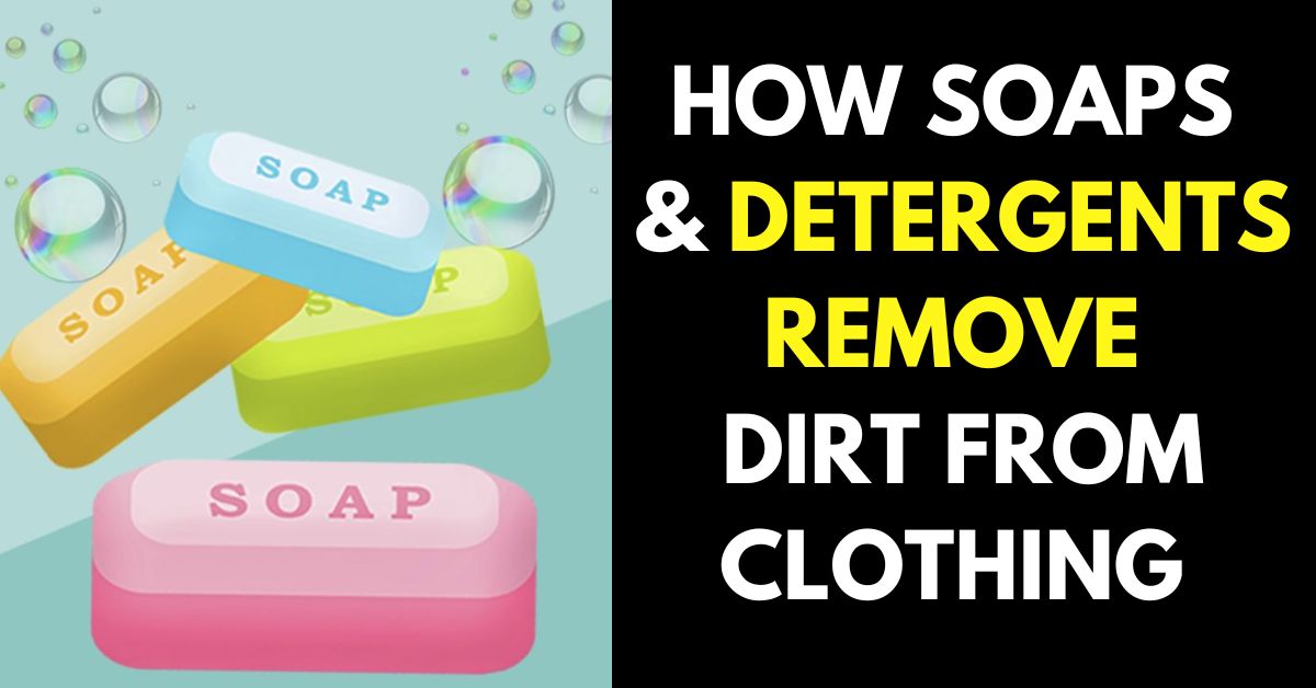 How Soaps and Detergents Remove Dirt from Clothing