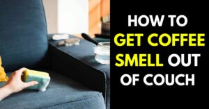 How to Get Coffee Smell Out of Couch With 4 Easy Ways