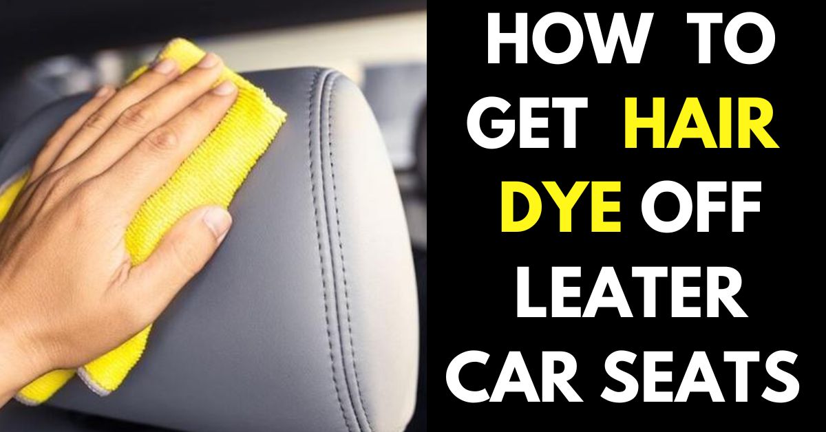 How to Get Hair Dye Out of Leather Car Seats