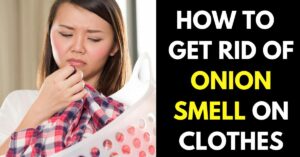 How to Get Rid of Onion Smell on Clothes: 5 Easy & Effective Ways