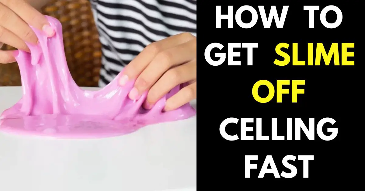 How to Get Slime Off the Ceiling Fast