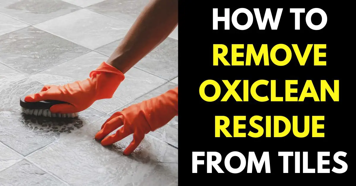 How to Remove Oxiclean Residue from Tile