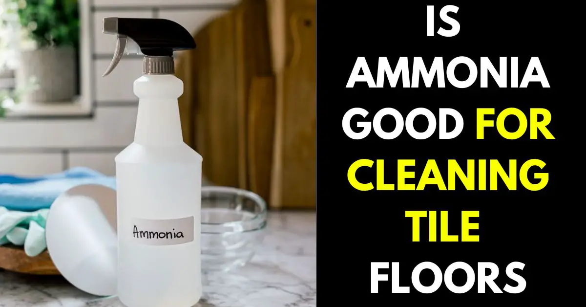 Is Ammonia Good for Cleaning Tile Floors