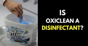 Is Oxiclean a Disinfectant?: Here is What You Should Know