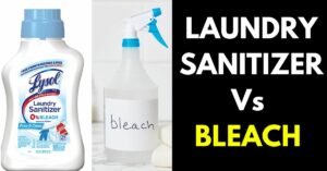 Laundry Sanitizer Vs Bleach: Which One is Right for You