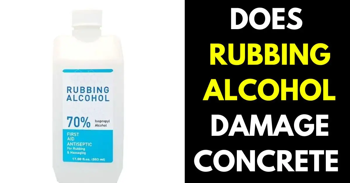 Does Rubbing Alcohol Damage Concrete