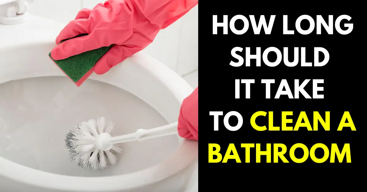 How Long Should It Take to Clean a Bathroom