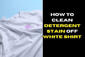 How To Clean Detergent Stain Off White Shirt