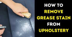 How to Remove Grease Stain from Upholstery