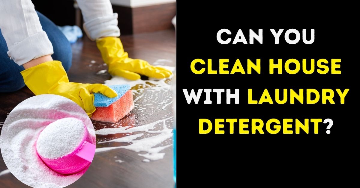 Can You Clean House With Laundry Detergent?
