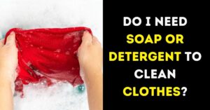 Do I Need Soap Or Detergent To Clean Clothes Stains? [Alternatives]