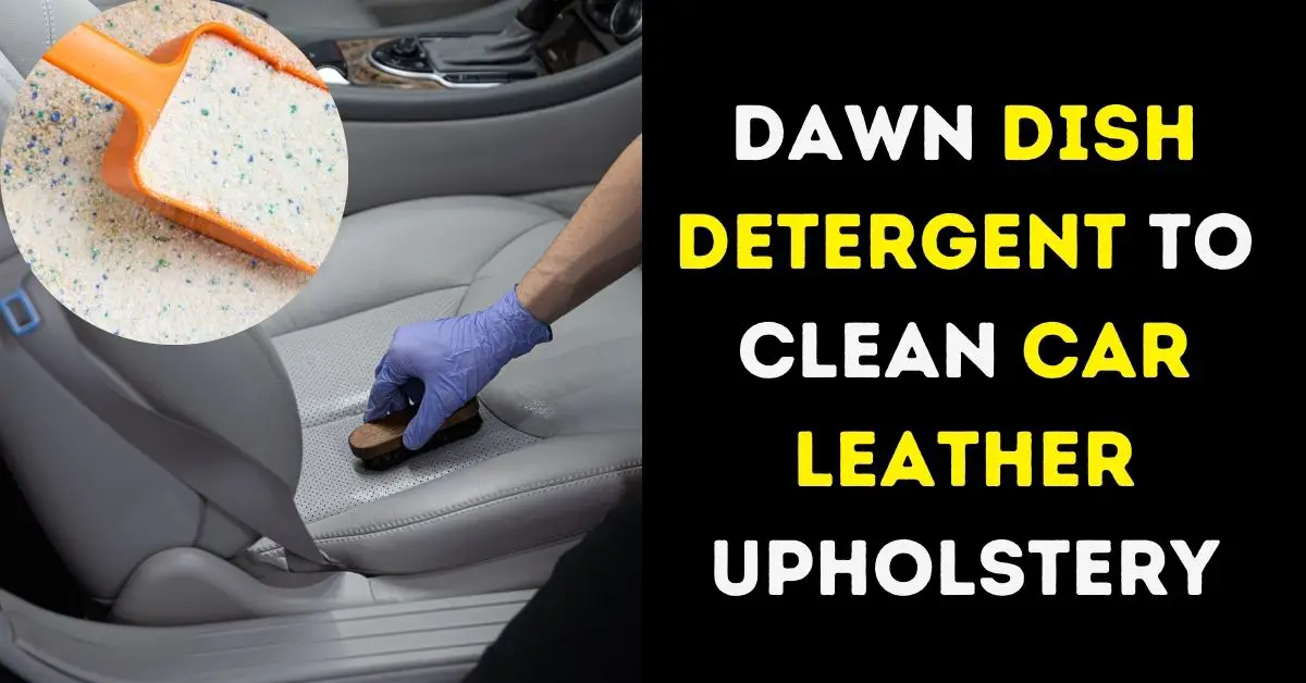 Dawn Dish Detergent To Clean Car Leather Upholstery
