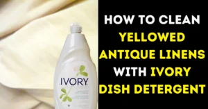 How To Clean Yellowed Antique Linens With Ivory Dish Detergent