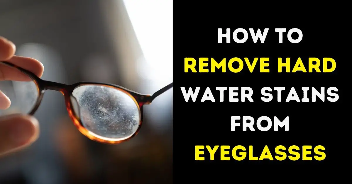 How to Remove Hard Water Stains from Eyeglasses