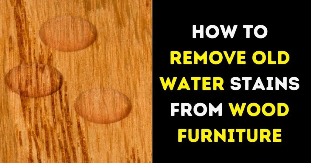 How To Remove Old Water Stains From Wood