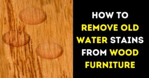 How to Remove Old Water Stains from Wood Furniture?