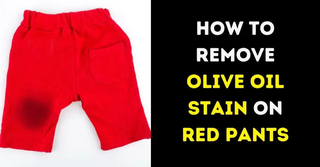 how-to-remove-olive-oil-stain-on-red-pants-cleanservant