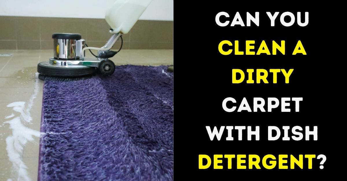 Can You Clean A Dirty Carpet With Dish Detergent?