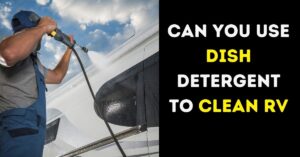 Can You Use Dish Detergent To Clean RV Stains?