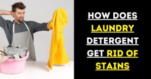 How Does Laundry Detergent Get Rid of Stains?