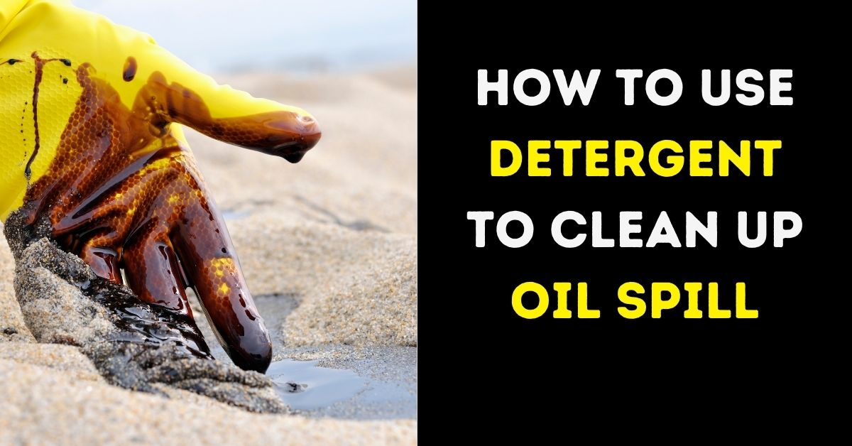 How To Use Detergent To Clean Up Oil Spill