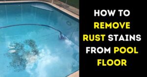 How to Remove Rust Stains from Pool Floor