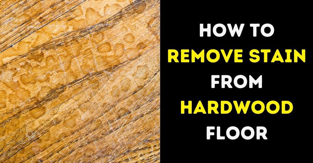 How to Remove Stain from Hardwood Floor