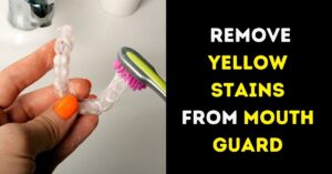 How to Remove Yellow Stains from Mouth Guard?