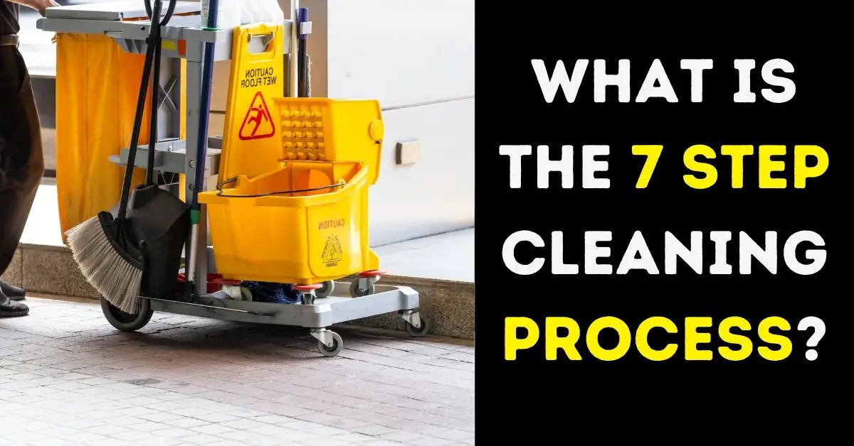 What Is the 7 Step Cleaning Process?