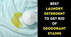 What Is the Best Laundry Detergent to Get Rid of Deodorant Stains?